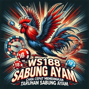 WS168 Sabung Ayam: Cara Cepat Memenangkan Taruhan Sabung Ayam